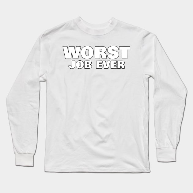 Worst Job Ever. Funny Sarcastic NSFW Rude Inappropriate Saying Long Sleeve T-Shirt by That Cheeky Tee